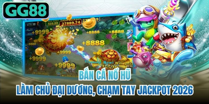Bắn cá nổ hũ