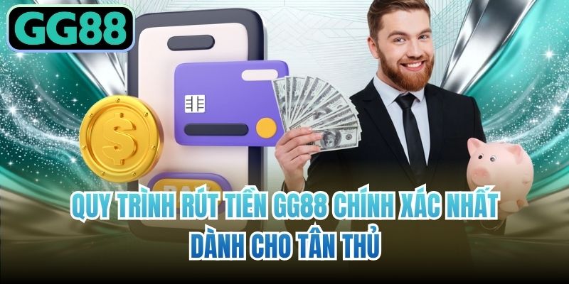 Quy trình rút tiền GG88 chính xác nhất dành cho tân thủ