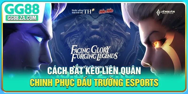 Cách Bắt Kèo Liên Quân - Chinh Phục Đấu Trường Esports