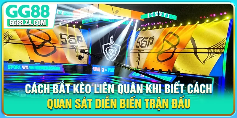 Cách bắt kèo Liên Quân khi biết cách quan sát diễn biến trận đấu