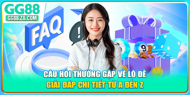 Câu Hỏi Thường Gặp Về Lô Đề - Giải Đáp Chi Tiết Từ A Đến Z