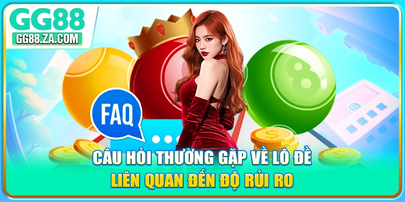 Câu hỏi thường gặp về lô đề liên quan đến độ rủi ro