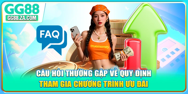 Câu hỏi thường gặp về quy định tham gia chương trình ưu đãi