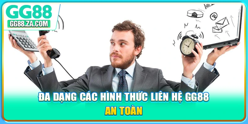 Đa dạng các hình thức liên hệ GG88 an toàn