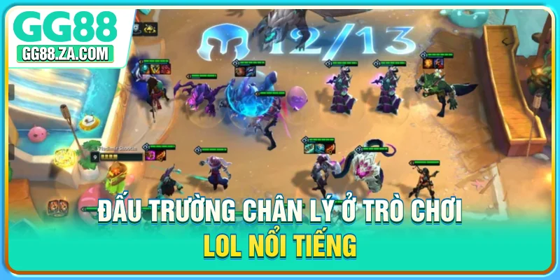 Đấu Trường Chân Lý ở trò chơi LOL nổi tiếng