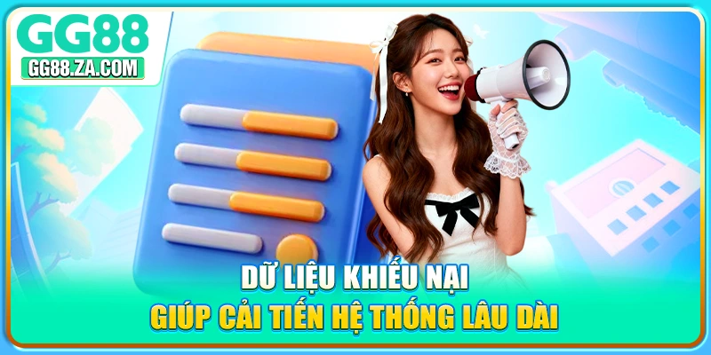 Dữ liệu khiếu nại giúp cải tiến hệ thống lâu dài