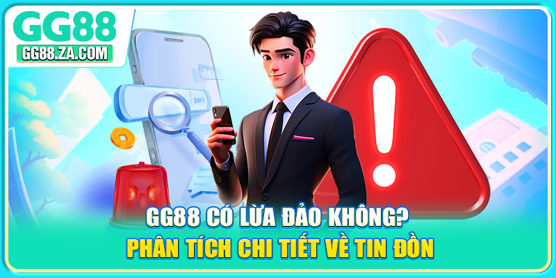 GG88 Có Lừa Đảo Không? Phân Tích Chi Tiết Về Tin Đồn