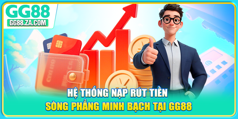 Hệ thống nạp rút tiền sòng phẳng minh bạch tại GG88