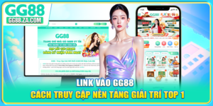 Link Vào GG88 - Cách Truy Cập Nền Tảng Giải Trí Top 1