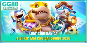 Luật Chơi Bắn Cá - 4 Bí Kíp Làm Chủ Đại Dương 2026