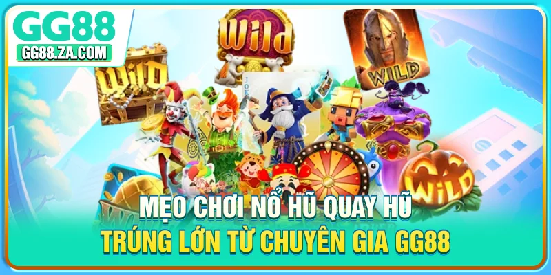 Mẹo Chơi Nổ Hũ - Quay Hũ Trúng Lớn Từ Chuyên Gia GG88
