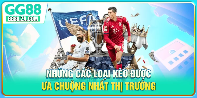 Những các loại kèo được ưa chuộng nhất thị trường