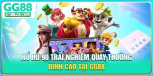 Nổ Hũ 90 - Trải Nghiệm Quay Thưởng Đỉnh Cao Tại GG88