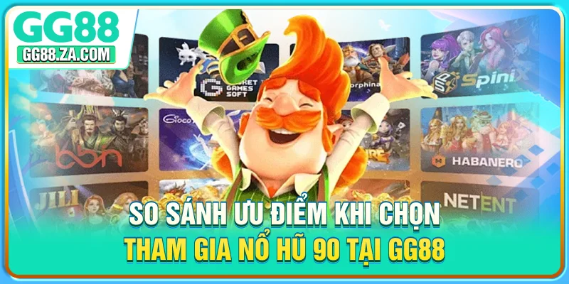 So sánh ưu điểm khi chọn tham gia nổ hũ 90 tại GG88