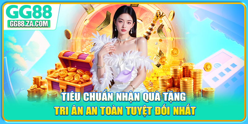 Tiêu chuẩn nhận quà tặng tri ân an toàn tuyệt đối nhất